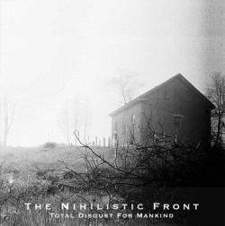 The Nihilistic Front : Total Disgust for Mankind The Nihilistic Front : Total Disgust for Mankind